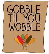 Turkey-Gooble till you Wooble